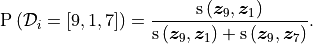 \mathrm{P} \left( \mathcal{D}_{i} = \left[9, 1, 7 \right] \right) = \frac{\mathrm{s} \left( \bm{z}_9, \bm{z}_1 \right)}{\mathrm{s} \left( \bm{z}_9, \bm{z}_1 \right) + \mathrm{s} \left( \bm{z}_9, \bm{z}_7 \right)}.